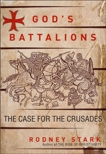 God's Battalions: The Case for the Crusades, Stark, Rodney