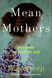 Mean Mothers: Overcoming the Legacy of Hurt, Streep, Peg