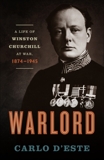 Warlord: A Life of Winston Churchill at War, 1874-1945, D'Este, Carlo