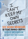 I Can't Keep My Own Secrets: Six-Word Memoirs by Teens Famous & Obscure, Smith, Larry & Fershleiser, Rachel