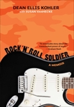 Rock 'n' Roll Soldier: A Memoir, Kohler, Dean Ellis & VanHecke, Susan
