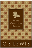 What Christians Believe, Lewis, C. S.