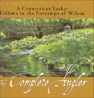 The Complete Angler: A Connecticut Yankee Follows in the Footsteps of Walton, Prosek, James