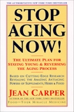 Stop Aging Now!: Ultimate Plan for Staying Young and Reversing the Aging Process, The, Carper, Jean