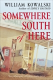 Somewhere South of Here: A Novel, Kowalski, William