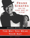 The Way You Wear Your Hat: Frank Sinatra and the Lost Art of Livin', Zehme, Bill