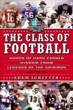 The Class of Football: Words of Hard-Earned Wisdom from Legends of the Gridiron, Schefter, Adam