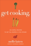 Get Cooking: 150 Simple Recipes to Get You Started in the Kitchen, Katzen, Mollie