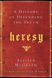 Heresy: A History of Defending the Truth, McGrath, Alister