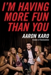 I'm Having More Fun Than You, Karo, Aaron