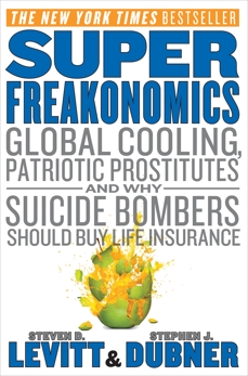 SuperFreakonomics: Global Cooling, Patriotic Prostitutes, and Why Suicide Bombers Should Buy Life Insurance, Levitt, Steven D. & Dubner, Stephen J.