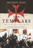 The Templars: The History and the Myth: From Solomon's Temple to the Freemasons, Haag, Michael