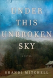 Under This Unbroken Sky: A Novel, Mitchell, Shandi