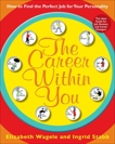 The Career Within You: How to Find the Perfect Job for Your Personality, Wagele, Elizabeth & Stabb, Ingrid