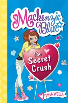 Mackenzie Blue #2: The Secret Crush, Wells, Tina