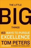The Little Big Things: 163 Ways to Pursue EXCELLENCE, Peters, Thomas J.