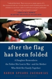 After the Flag Has Been Folded: A Daughter Remembers the Father She Lost to War--and the Mother Who Held Her Family Together, Zacharias, Karen Spears