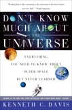 Don't Know Much About the Universe: Everything You Need to Know About Outer Space but Never Learned, Davis, Kenneth C.