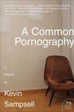 A Common Pornography: A Memoir, Sampsell, Kevin