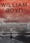 Ordinary Thunderstorms: A Novel, Boyd, William