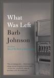 What Was Left, Johnson, Barb