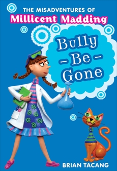 The Misadventures of Millicent Madding #1: Bully-Be-Gone, Tacang, Brian