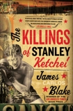 The Killings of Stanley Ketchel: A Novel, Blake, James Carlos