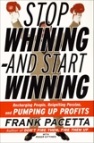 Stop Whining--and Start Winning: Recharging People, Re-Igniting Passion, and PUMPING UP Profits, Pacetta, Frank & Gittines, Roger