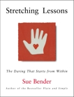 Stretching Lessons: The Daring that Starts from Within, Bender, Sue