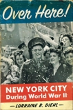 Over Here!: New York City During World War II, Diehl, Lorraine B.