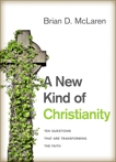 A New Kind of Christianity: Ten Questions That Are Transforming the Faith, McLaren, Brian D.