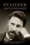 Pulitzer: A Life in Politics, Print, and Power, Morris, James McGrath