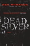 Dead Silver: A Novel, McMahon, Neil