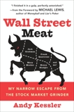 Wall Street Meat: My Narrow Escape from the Stock Market Grinder, Kessler, Andy