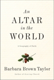 An Altar in the World: A Geography of Faith, Taylor, Barbara Brown