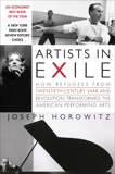 Artists in Exile: How Refugees from Twentieth-Century War and Revolution Transformed the American Performing Arts, Horowitz, Joseph