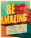 Mental Floss Presents Be Amazing: Glow in the Dark, Control the Weather, Perform Your Own Surgery, Get Out of Jury Duty, Identify a Witch, Colonize a Nation, Impress a Girl, Make a Zombie, Start Your Own Religion, Koerth-Baker, Maggie & Pearson, Will & Hattikudur, Mangesh