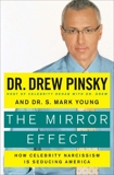 The Mirror Effect: How Celebrity Narcissism Is Seducing America, Pinsky, Drew & Young, S. Mark