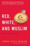 Red, White, and Muslim: My Story of Belief, Hasan, Asma Gull