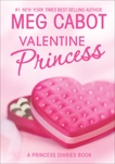 The Princess Diaries: Volume 7 and 3/4: Valentine Princess, Cabot, Meg