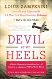 Devil at My Heels: A Heroic Olympian's Astonishing Story of Survival as a Japanese POW in World War II, Rensin, David & Zamperini, Louis