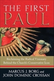 The First Paul: Reclaiming the Radical Visionary Behind the Church's Conservative Icon, Borg, Marcus J. & Crossan, John Dominic