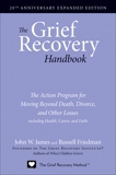 The Grief Recovery Handbook, 20th Anniversary Expanded Edition: The Action Program for Moving Beyond Death, Divorce, and Other Losses including Health, Career, and Faith, James, John W. & Friedman, Russell