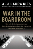 War in the Boardroom: Why Left-Brain Management and Right-Brain Marketing Don't See Eye-to-Eye--and What to Do About It, Ries, Al & Ries, Laura