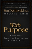 With Purpose: Redefining Money, Family, Work, Retirement, and Success, Kadlec, Daniel J. & Dychtwald, Ken