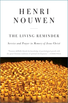 The Living Reminder: Service and Prayer in Memory of Jesus Christ, Nouwen, Henri J. M.