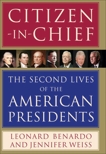 Citizen-in-Chief: The Second Lives of the American Presidents, Benardo, Leonard & Weiss, Jennifer