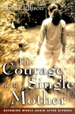 The Courage To Be a Single Mother: Becoming Whole Again After Divorce, Ellison, Sheila