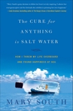 The Cure for Anything Is Salt Water: How I Threw My Life Overboard and Found Happiness at Sea, South, Mary