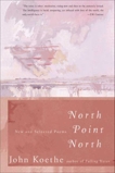 North Point North: New and Selected Poems, Koethe, John